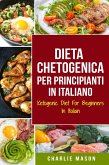 Dieta Chetogenica Per Principianti In Italiano/ Ketogenic Diet For Beginners In Italian (Italian Edition) (eBook, ePUB)