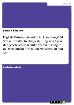 Digitale Primärprävention im Handlungsfeld Stress. Inhaltliche Ausgestaltung von Apps der gesetzlichen Krankenversicherungen in Deutschland für Frauen zwischen 30 und 39 (eBook, PDF)