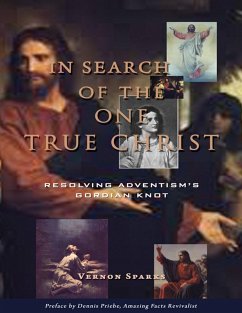 In Search of the One True Christ: Resolving Adventism's Gordian Knot (eBook, ePUB) - Sparks, Vernon