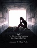 Two: One Destined to Addiction the Other to Be Free (eBook, ePUB) Two: One Destined to Addiction the Other to Be Free (eBook, ePUB)