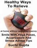 Healthy Ways to Relieve Stress: Smile With Yoga Poses, Acupressure and Stress Advice Tips! (eBook, ePUB)