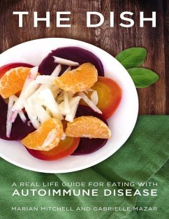 The Dish - A Real Life Guide for Eating with Autoimmune Disease (eBook, ePUB) - Mazar, Gabrielle; Mitchell, Marian
