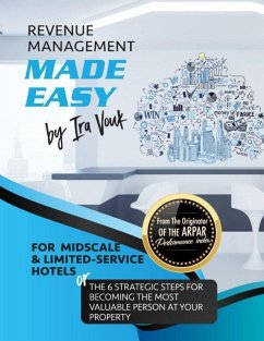 Cover Revenue Management Made Easy, for Midscale and Limited-Service Hotels: the Six Strategic Steps for Becoming the Most Valuable Person at Your Property. (eBook, ePUB)