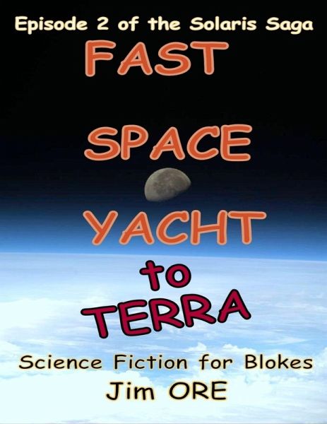 Fast Space Yacht to Terra - Episode 2 of the Solaris Saga (eBook, ePUB) Fast Space Yacht to Terra - Episode 2 of the Solaris Saga (eBook, ePUB)