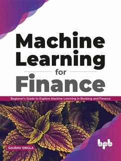 Machine Learning for Finance: Beginner's guide to explore machine learning in banking and finance (English Edition) (eBook, ePUB) - Singla, Saurav