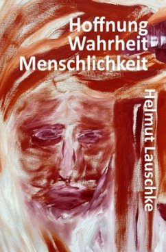 Hoffnung - Wahrheit - Menschlichkeit - Lauschke, Helmut