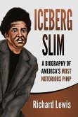Iceberg Slim: A Biography of America's Most Notorious Pimp (eBook, ePUB)