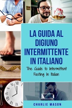 La Guida al Digiuno Intermittente In Italiano/ The Guide to Intermittent Fasting In Italian (Italian Edition) (eBook, ePUB) - Mason, Charlie