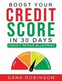 Boost Your Credit Score In 30 Days: Credit Repair Blueprint (eBook, ePUB)