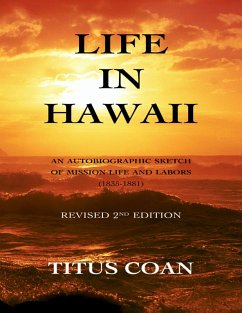 Cover Life In Hawaii: An Autobiographic Sketch of Mission Life and Labors (1835-1881): Revised 2nd Edition (eBook, ePUB)