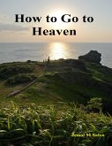 How to Go to Heaven (eBook, ePUB) How to Go to Heaven (eBook, ePUB)