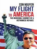 My Flight to America: The Incredible Journey of a Vietnamese Refugee (eBook, ePUB)