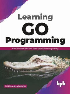 Learning Go Programming: Build ScalableNext-Gen Web Application using Golang (English Edition) (eBook, ePUB) - Agarwal, Shubhangi