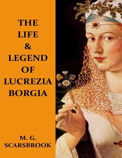 The Life & Legend of Lucrezia Borgia (eBook, ePUB) - Scarsbrook, M. G.