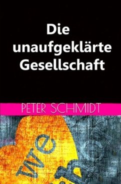 Die unaufgeklärte Gesellschaft - Schmidt, Peter