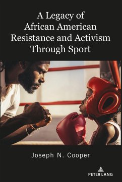 A Legacy of African American Resistance and Activism Through Sport - Cooper, Joseph N.