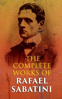 The Complete Works of Rafael Sabatini (eBook, ePUB) - Sabatini, Rafael