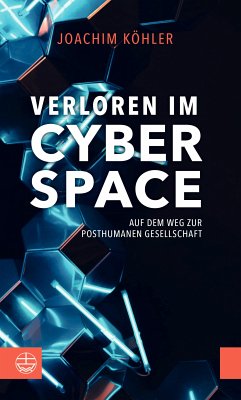 Verloren im Cyberspace. Auf dem Weg zur posthumanen Gesellschaft (eBook, ePUB) - Köhler, Joachim