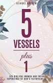 5 Vessels Plus 1: Six Biblical Women and their Experience of God's Faithfulness (eBook, ePUB) 5 Vessels Plus 1: Six Biblical Women and their Experience of God's Faithfulness (eBook, ePUB)