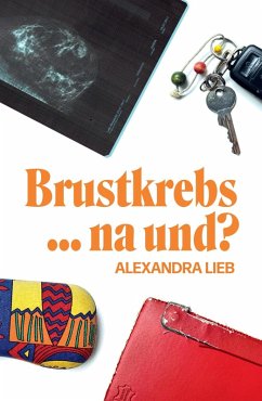 Brustkrebs ... na und? (eBook, ePUB) - Lieb, Alexandra