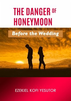 The Danger of Honeymoon Before the Wedding (eBook, ePUB) - Yesutor, Ezekiel Kofi