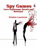 Spy Games: Love Espionage Deceit and Betrayal (eBook, ePUB)