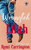 Wrangled by Lilith: A Sweet Romantic Comedy (Stargazer Springs Ranch, #1) (eBook, ePUB)