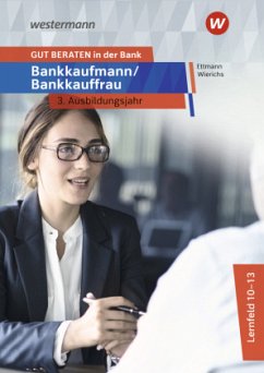 GUT BERATEN in der Bank - Bankkaufmann / Bankkauffrau 3. Ausbildungsjahr: Schülerband - Ettmann, Bernd;Wierichs, Günter