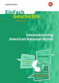 Deconstructing American National Myths. EinFach Geschichte ... unterrichten bilingual - Lochon-Wagner, Kerstin;Lutzka, Sven