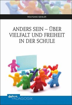 Anders sein - über Vielfalt und Freiheit in der Schule - Geisler, Wolfgang