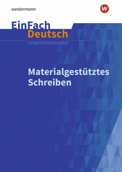 Materialgestütztes Schreiben. EinFach Deutsch Unterrichtsmodelle - Diekhans, Johannes;Wölke, Alexandra