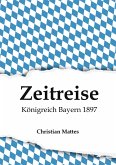 Zeitreise - Königreich Bayern 1897