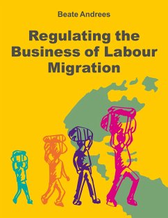 Regulating the Business of Labour Migration Intermediaries - Andrees, Beate
