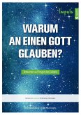 Warum an einen Gott glauben? - Impuls Warum an einen Gott glauben? - Impuls