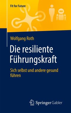 Die resiliente Führungskraft - Roth, Wolfgang