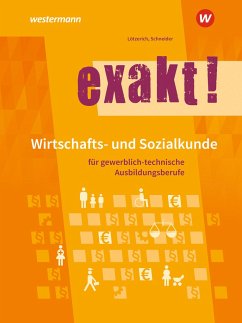 exakt! Wirtschafts- und Sozialkunde für gewerblich-technische Ausbildungsberufe. Schülerband - Lötzerich, Roland;Schneider, Peter