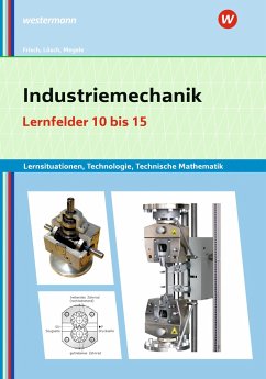 Industriemechanik Lernsituationen, Technologie, Technische Mathematik - Lösch, Erwin;Frisch, Heinz;Büchele, Manfred
