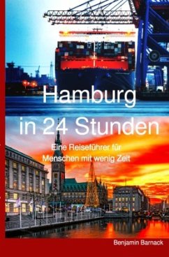Hamburg in 24 Stunden - Ein Reiseführer für Menschen mit wenig Zeit - Barnack, Benjamin
