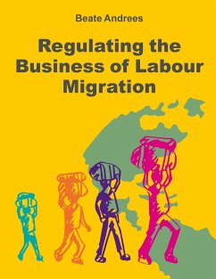 Regulating the Business of Labour Migration Intermediaries - Andrees, Beate