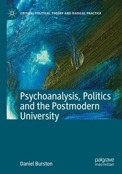 Psychoanalysis, Politics and the Postmodern University - Burston, Daniel