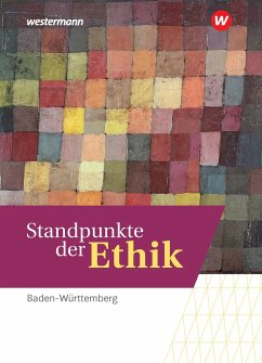 Standpunkte der Ethik. Schulbuch. Lehr- und Arbeitsbuch für die gymnasiale Oberstufe in Baden-Württemberg - Bleekemolen, Marten;Lensch, Eva;Schermuk, Christin;Hilgart, Johannes