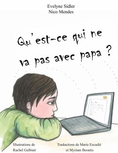 Qu'est-ce qui ne va pas avec papa? - Sidler, Evelyne;Mendes, Nico;Galbiati, Rachel