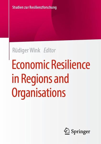 Economic Resilience in Regions and Organisations Economic Resilience in Regions and Organisations