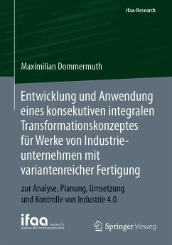Entwicklung und Anwendung eines konsekutiven integralen Transformationskonzeptes für Werke von Industrieunternehmen mit variantenreicher Fertigung (eBook, PDF) - Dommermuth, Maximilian