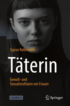Täterin - Gewalt- und Sexualstraftaten von Frauen (eBook, PDF) - Roßmanith, Sigrun