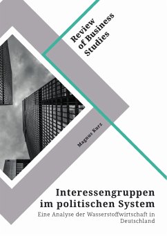 Interessengruppen im politischen System. Eine Analyse der Wasserstoffwirtschaft in Deutschland (eBook, PDF) - Kurz, Magnus