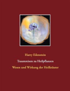 Traumreisen zu Heilpflanzen (eBook, ePUB) - Eilenstein, Harry