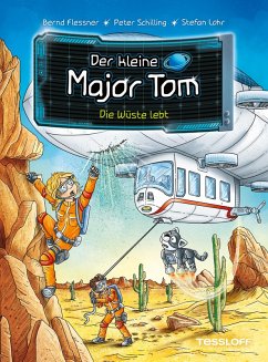 Die Wüste lebt / Der kleine Major Tom Bd.13 (eBook, ePUB) - Flessner, Bernd; Schilling, Peter