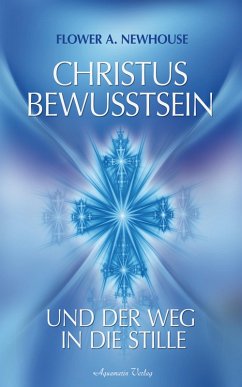 Christus-Bewusstsein und der Weg in die Stille (eBook, ePUB) - Newhouse, Flower A.