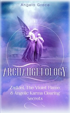 Cover Archangelology: Zadkiel, The Violet Flame, & Angelic Karma Clearing Secrets (eBook, ePUB)